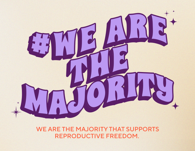 We are the majority who supports reproductive freedom