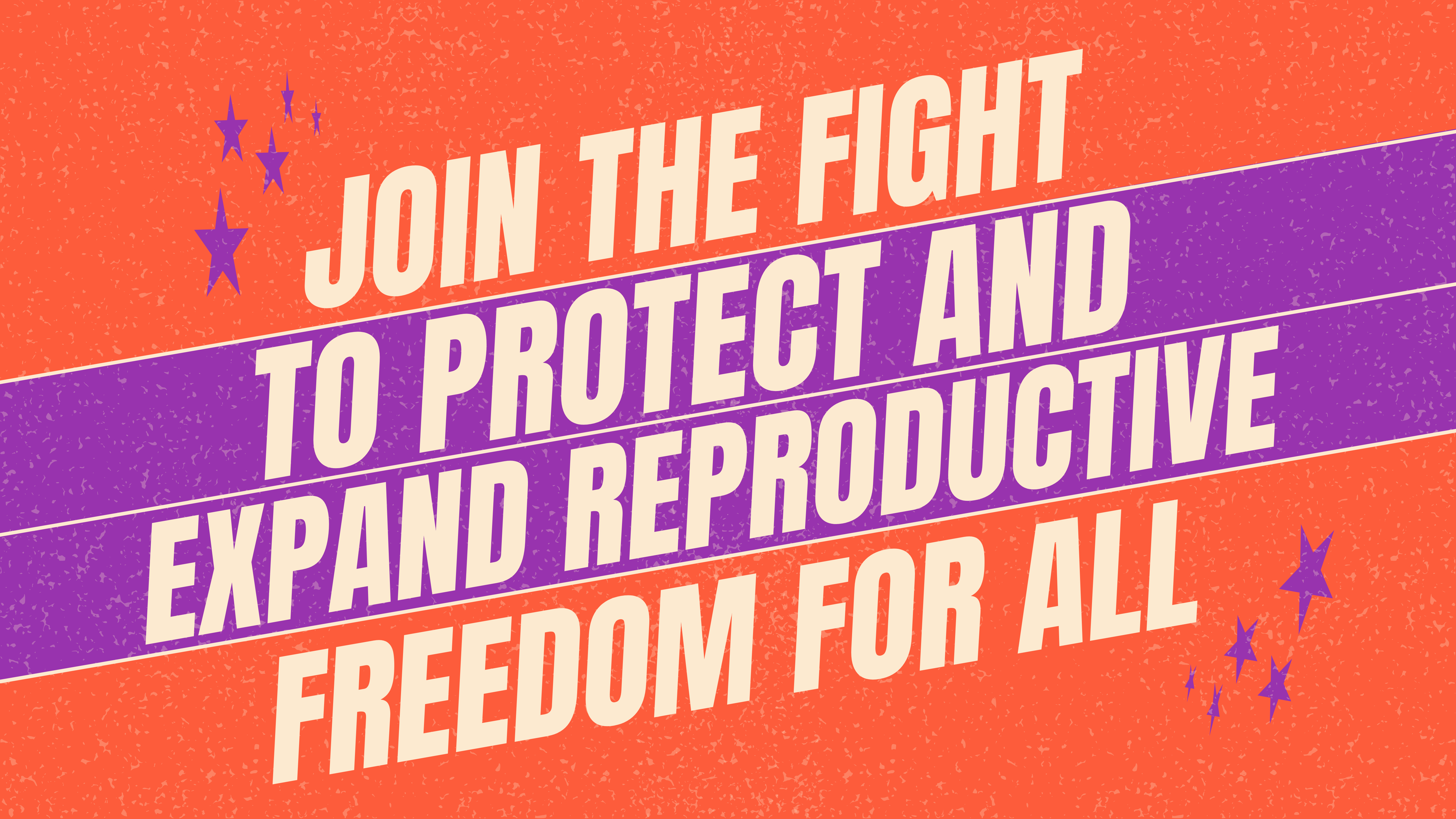 Join the fight to protect and expand reproductive freedom for all graphic.