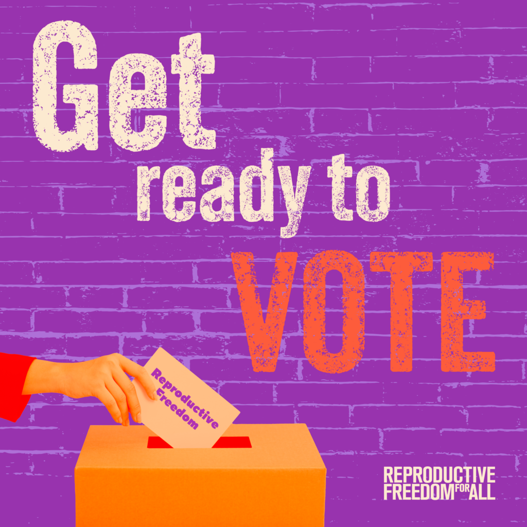 Get Ready to Vote for Reproductive Freedom - Voter Tools