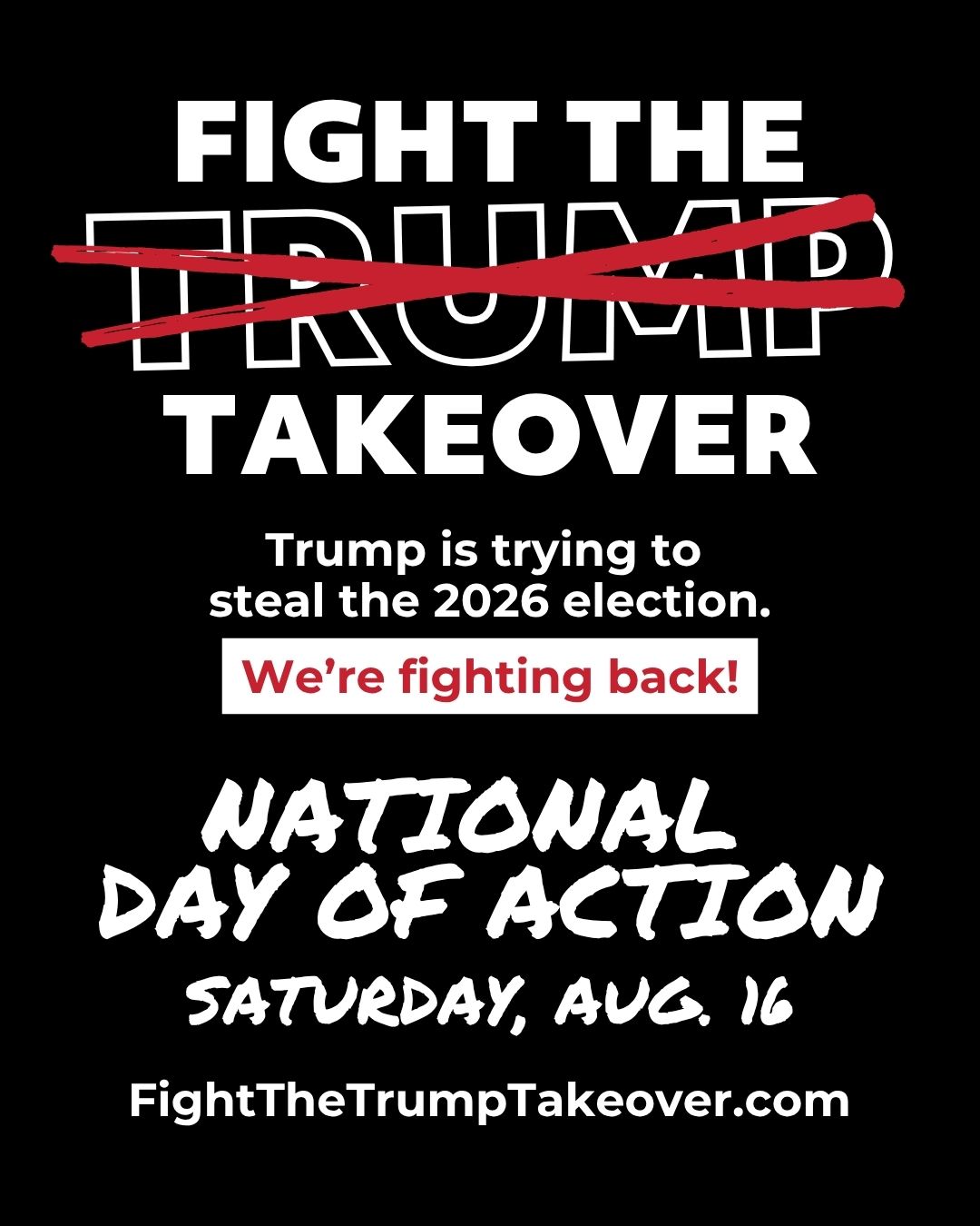Fight the Trump Takeover. National Day of Action. Saturday, August 16.