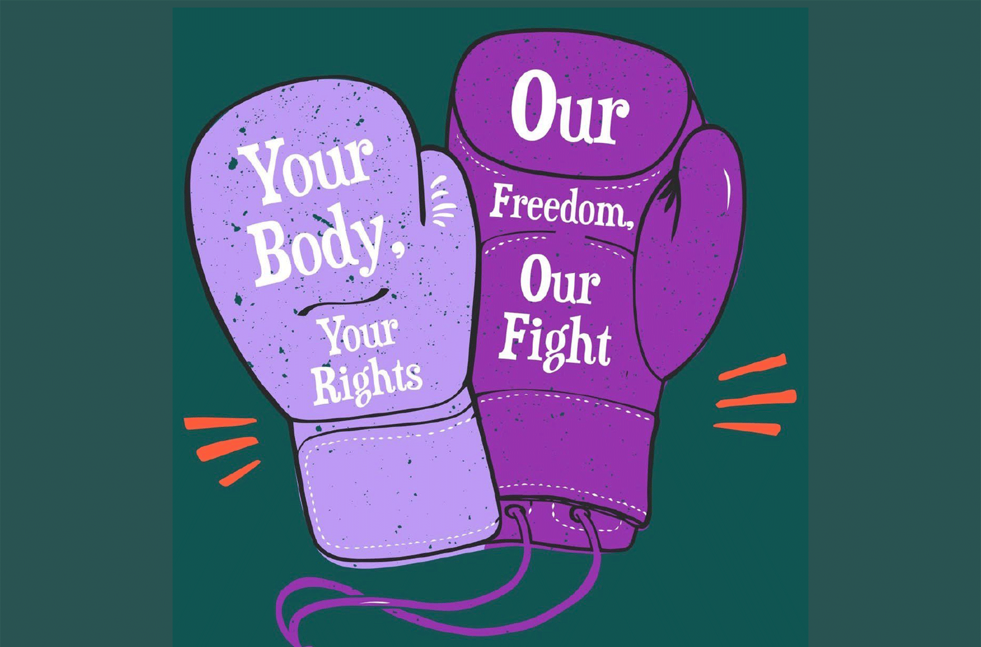 Your Body, Your Rights. Our Freedom, Our Fight.