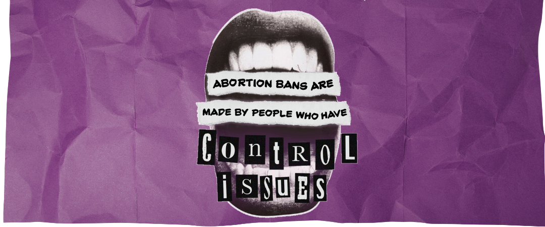 Abortion bans are made by people who have control issues